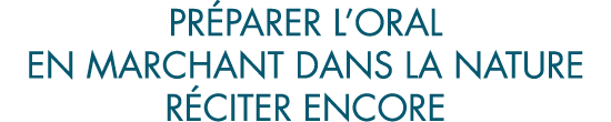 pr parer l oral en marchant dans la nature r citer encore