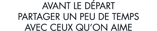 avant le d part partager un peu de temps avec ceux qu on aime
