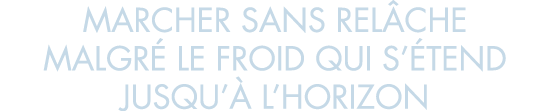 marcher sans rel che malgr  le froid qui s  tend jusqu   l horizon