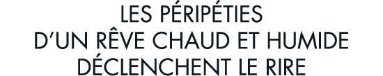 les p rip ties d un r ve chaud et humide d clenchent le rire