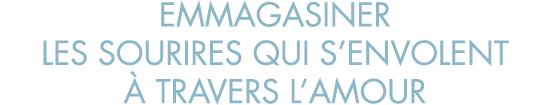 emmagasiner les sourires qui s envolent   travers l amour