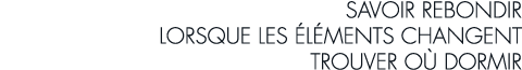 savoir rebondir lorsque les  l ments changent trouver o  dormir
