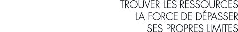 trouver les ressources la force de d passer ses propres limites