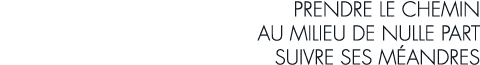 prendre le chemin au milieu de nulle part suivre ses m andres