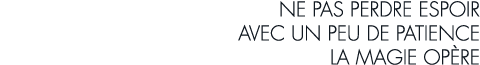 ne pas perdre espoir avec un peu de patience la magie op re