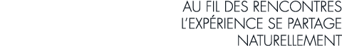 au fil des rencontres l exp rience se partage naturellement