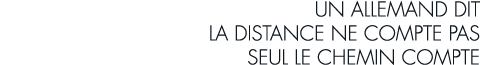 un allemand dit la distance ne compte pas seul le chemin compte