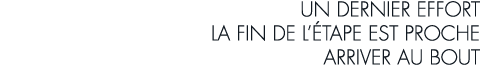 un dernier effort la fin de l  tape est proche arriver au bout
